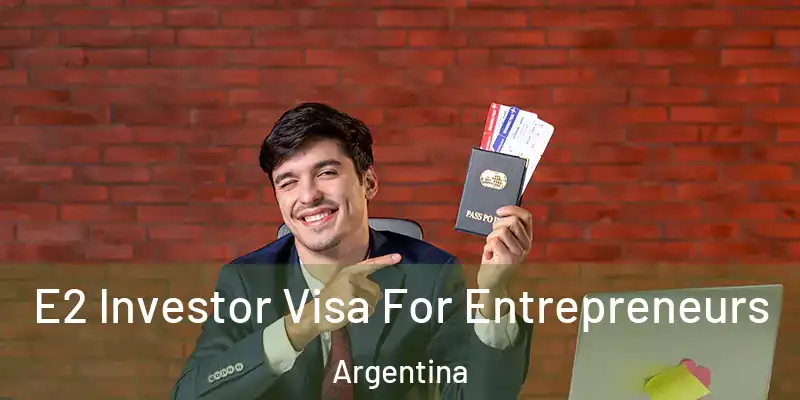 E2 Investor Visa For Entrepreneurs Argentina