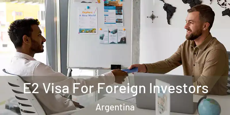 E2 Visa For Foreign Investors Argentina