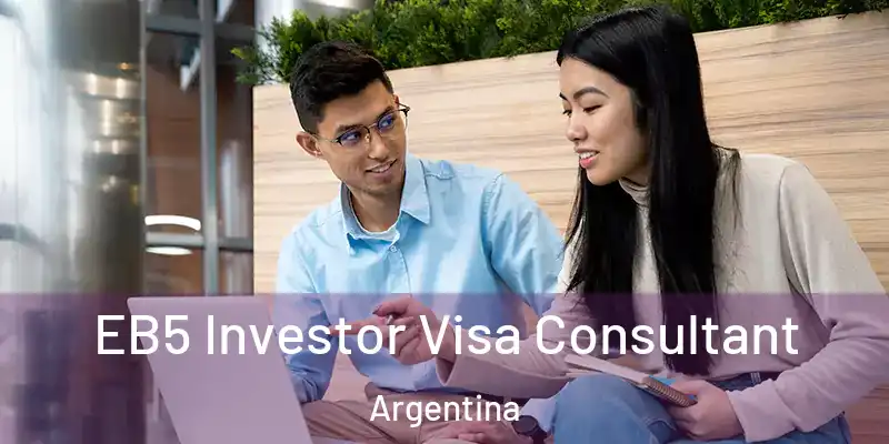 EB5 Investor Visa Consultant Argentina
