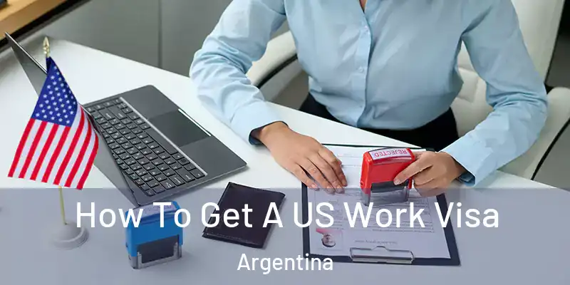 How To Get A US Work Visa Argentina