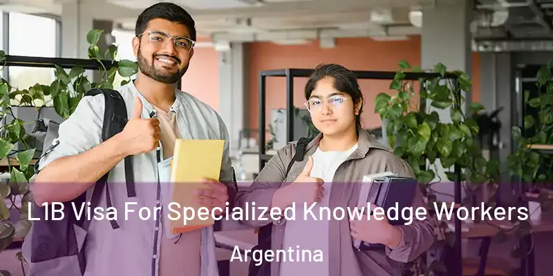 L1B Visa For Specialized Knowledge Workers Argentina