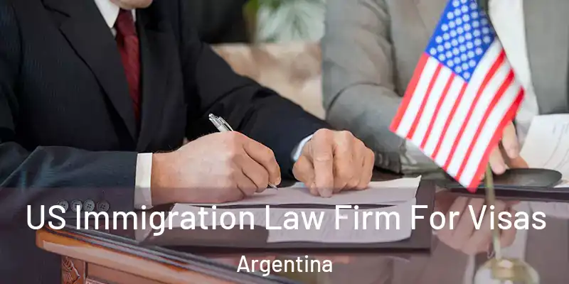  US Immigration Law Firm For Visas Argentina