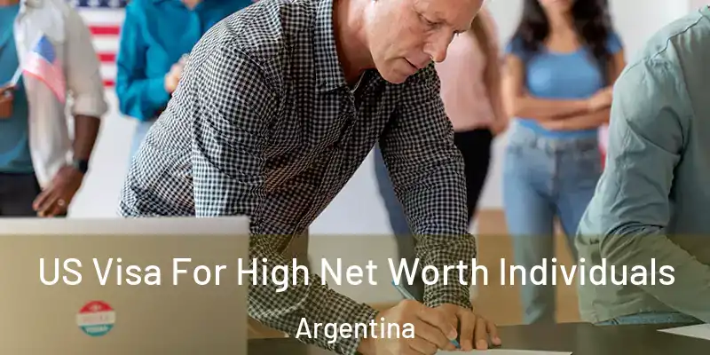 US Visa For High Net Worth Individuals Argentina
