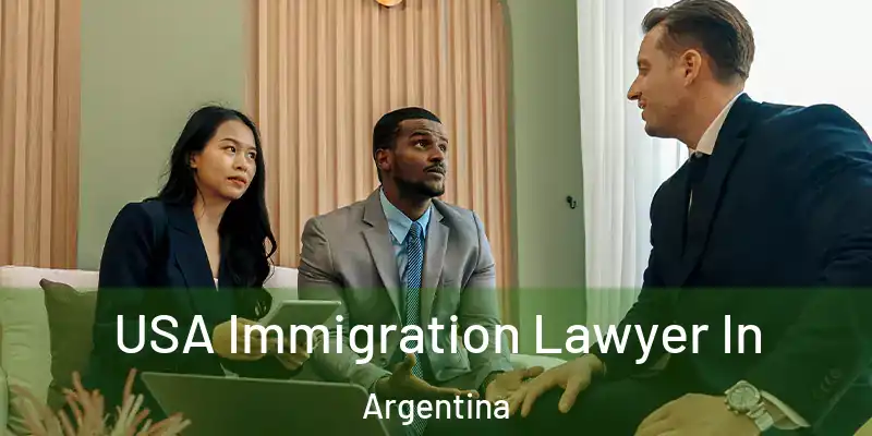  USA Immigration Lawyer In Argentina
